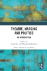 Image for Theatre, Margins and Politics: An Introduction