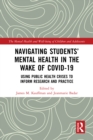 Image for Navigating Students&#39; Mental Health in the Wake of COVID-19: Using Public Health Crises to Inform Research and Practice