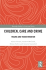 Image for Children, Care and Crime: Trauma and Transformation