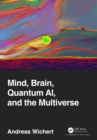 Image for Mind, Brain, Quantum AI, and the Multiverse