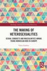 Image for The Making of Heterosexualities: Sexual Conducts and Masculinities Among Young Moroccan Men in Europe