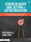 Image for Strength-Based Goal Setting in Gifted Education: Addressing Social Emotional Awareness, Self-Advocacy, and Underachievement in Gifted Education