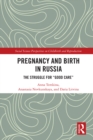 Image for Pregnancy and Birth in Russia: The Struggle for &#39;Good Care&#39;