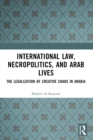 Image for International Law, Necropolitics, and Arab Lives: The Legalization of Creative Chaos in Arabia