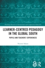 Image for Learner-Centred Pedagogy in the Global South: Pupils and Teachers&#39; Experiences