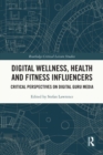 Image for Digital Wellness, Health and Fitness Influencers: Critical Perspectives on Digital Guru Media