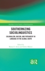 Image for Southernizing sociolinguistics: colonialism, racism, and patriarchy in language in the Global South