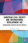 Image for European Civil Society and International Development Aid: Organisational Incentives and NGO Advocacy