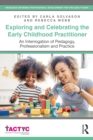 Image for Exploring and Celebrating the Early Childhood Practitioner: An Interrogation of Pedagogy, Professionalism and Practice
