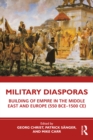 Image for Military Diasporas: Building of Empire in the Middle East and Europe (550 BCE-1500 CE)