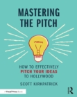 Image for Mastering the Pitch: How to Effectively Pitch Your Ideas to Hollywood
