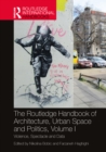 Image for The Routledge Handbook of Architecture, Urban Space and Politics. Volume I Violence, Spectacle and Data : Volume I,