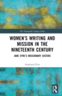 Image for Women&#39;s Writing and Mission in the Nineteenth Century: Jane Eyre&#39;s Missionary Sisters : 1