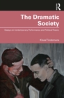 Image for The Dramatic Society: Essays on Contemporary Performance and Political Theory