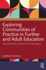 Image for Exploring Communities of Practice in Further and Adult Education: Apprenticeship, Expertise and Belonging