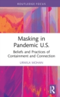 Image for Masking in Pandemic U.S: Beliefs and Practices of Containment and Connection
