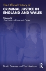 Image for The Official History of Criminal Justice in England and Wales. Volume IV The Politics of Law and Order