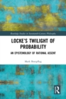 Image for Locke&#39;s twilight of probability: an epistemology of rational assent