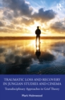 Image for Traumatic Loss and Recovery in Jungian Studies and Cinema: Transdisciplinary Approaches in Grief Theory