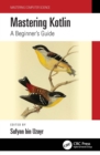 Image for Mastering Kotlin: A Beginner&#39;s Guide
