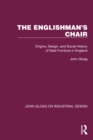 Image for The Englishman&#39;s Chair: Origins, Design, and Social History of Seat Furniture in England