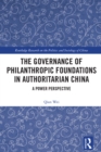 Image for The Governance of Philanthropic Foundations in Authoritarian China: A Power Perspective