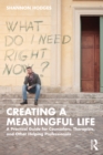 Image for Creating a Meaningful Life: A Practical Guide for Counselors, Therapists, and Other Helping Professionals