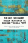 Image for The Built Environment Through the Prism of the Colonial Periodical Press