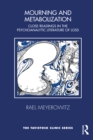 Image for Mourning and Metabolization: Close Readings in the Psychoanalytic Literature of Loss
