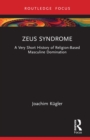 Image for Zeus Syndrome: A Very Short History of Religion-Based Masculine Domination