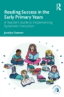 Image for Reading Success in the Early Primary Years: A Teacher&#39;s Guide to Implementing Systematic Instruction