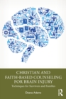 Image for Christian and Faith-Based Counseling for Brain Injury: Techniques for Survivors and Families