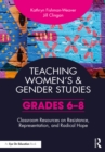 Image for Teaching Women&#39;s and Gender Studies: Classroom Resources on Resistance, Representation, and Radical Hope (Grades 6-8)