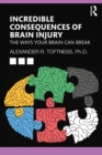 Image for Incredible Consequences of Brain Injury: The Ways Your Brain Can Break