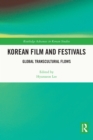 Image for Korean Film and Festivals: Global Transcultural Flows