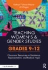 Image for Teaching Women&#39;s and Gender Studies: Classroom Resources on Resistance, Representation, and Radical Hope (Grades 9-12)