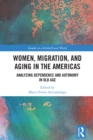 Image for Women, Migration, and Aging in the Americas: Analysing Dependence and Autonomy in Old Age
