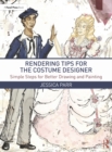 Image for Rendering Tips for the Costume Designer: Simple Steps for Better Drawing and Painting