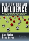 Image for Million Dollar Influence: How to Drive Powerful Decisions Through Language, Leverage, and Leadership