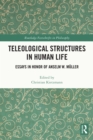 Image for Teleological Structures in Human Life: Essays for Anselm W. Müller
