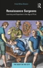 Image for Renaissance Surgeons: Learning and Expertise in the Age of Print
