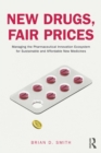 Image for New Drugs, Fair Prices: Managing the Pharmaceutical Innovation Ecosystem for Sustainable and Affordable New Medicines