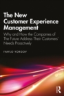 Image for The New Customer Experience Management: Why and How the Companies of the Future Address Their Customers&#39; Needs Proactively