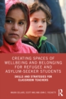 Image for Creating Spaces of Wellbeing and Belonging for Refugee and Asylum-Seeker Students: Skills and Strategies for Classroom Teachers
