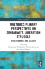 Image for Multidisciplinary Perspectives on Zimbabwe&#39;s Liberation Struggle: Revolutionaries and Sellouts
