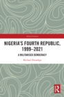 Image for Nigeria&#39;s Fourth Republic, 1999-2021: A Militarized Democracy