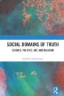 Image for Social Domains of Truth: Science, Politics, Art, and Religion
