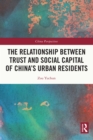 Image for The Relationship Between Trust and Social Capital of China&#39;s Urban Residents