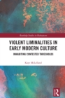 Image for Violent liminalities in early modern culture: inhabiting contested thresholds