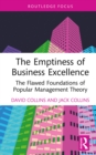 Image for The Emptiness of Business Excellence: The Flawed Foundations of Popular Management Theory